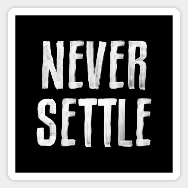 NEVER SETTLE black and white hand lettered motivational typography inspirational home wall bedroom decor Magnet by MotivatedType